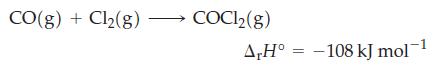 CO(g) + Cl(g) COC1(g) A,H -108 kJ mol- =
