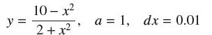 y = 10- x 2+x a = 1, dx = 0.01