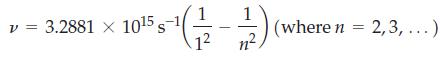 v = 3.2881 x 105 s +(1/1/2 n (where n = 2,3, ...)