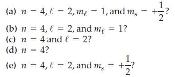 (a) n = 4, 2, me = 1, and l = mg 1, and m = +- ? (b) n = 4, l = (c) n = 4 and (d) n = 4? 2, and me = 1? = 2?