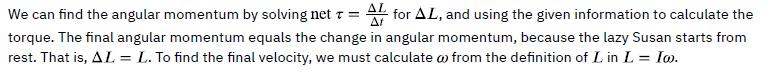 We can find the angular momentum by solving net = A for AL, and using the given information to calculate the