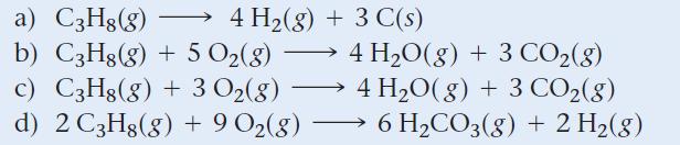 a) C3H8(g) b) C3H8(g) + 5 0(8) c) C3H8(g) + 3 O(g) d) 2 C3H8(g) + 9 0(8)  4 H(g) + 3 C(s)  - 4 HO(g) + 3
