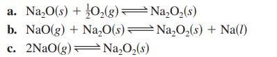 a. NaO(s) + O(g)NaO (s) b. NaO(g) + NaO(s)NaO(s) + Na(1) C. 2NaO(g)NaO (s)