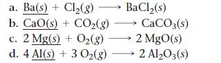 a. Ba(s) + Cl(g) b. CaO(s) + COz(g) CaCO3(s) c. 2 Mg(s) + O(g)  2 MgO(s) d. 4 Al(s) + 3 O(g) 2 AlO3(s) BaCl(s)