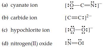 (a) cyanate ion (b) carbide ion (c) hypochlorite ion (d) nitrogen(II) oxide [:O-C=N:] [C=C:1- [:c-0:1 :N=0: