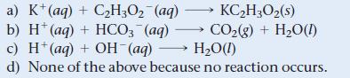 KCH3O (s) a) K+ (aq) + CH3O (aq) b) H+ (aq) + HCO3- (aq) - c) H(aq) + OH-(aq) CO(g) + HO(1) HO(1) d) None of