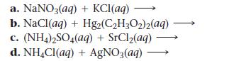 a. NaNO3(aq) b. NaCl(aq) + c. (NH4)2SO4(aq) + SrCl(aq) d. NH4Cl(aq) + AgNO3(aq) + KCl(aq) Hg2(CH3O2)2(aq)