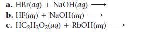 a. HBr(aq) + NaOH(aq) b. HF(aq) + NaOH(aq) C. HCH3O(aq) + RbOH(aq)