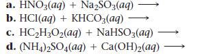 a. HNO3(aq) + NaSO3 (aq) b. HCl(aq) + KHCO3(aq) c. HC2HO(aq) + NaHSO3(aq) d. (NH4)2SO4(aq) + Ca(OH)(aq)