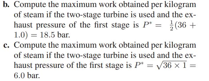 b. Compute the maximum work obtained per kilogram of steam if the two-stage turbine is used and the ex- haust