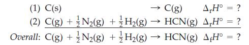 (1) C(s) (2) C(g) +N(g) + H(g) C(g) A,H = ? HCN(g) AH = ? Overall: C(g) +N(g) + H(g)  HCN(g) AfH = ?