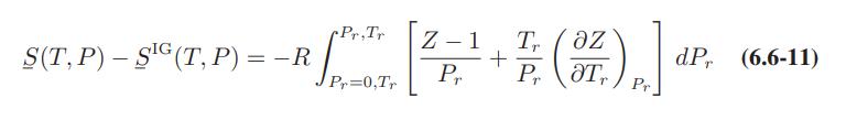 Pr,Tr S(T,P)-SIG (T, P) = - R R S Pr=0,Tr (OZ.) P.] Z-1 Tr  + Pr Pr dP (6.6-11)