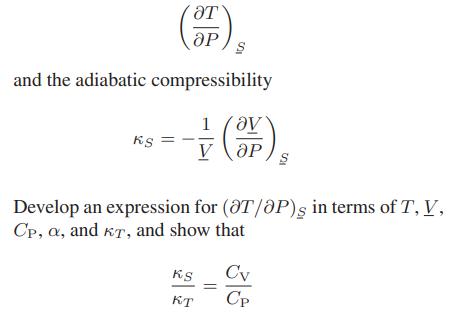 (SP) and the adiabatic compressibility SA 1 - KS V KS KT (OV) Develop an expression for (OT/OP)s in terms of