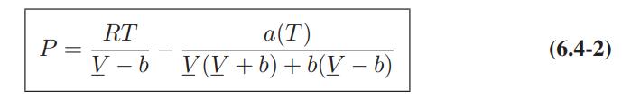 P = RT V-b a(T) V(V+b) + b(V - b) (6.4-2)