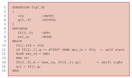 123 2 4 5 6 7 8 9 10 11 12 13 14 15 16 SUBDESIGN fig7_92 clk q[3..0] ( > VARIABLE ff [3..0] ser_in BEGIN END;