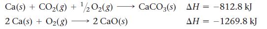 Ca(s) + CO(g) + /2O2(8) 2 Ca(s) + O(8) 2 CaO(s) CaCO3(s) AH = -812.8 kJ  - 1269.8 kJ