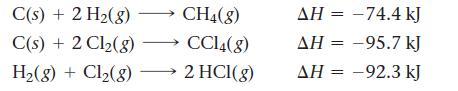 C(s) + 2 H(g) CH4(8) C(s) + 2 Cl(g)  CC14(8) H(g) + Cl(8) 2 HCI(g) AH-74.4 kJ AH = -95.7 kJ AH = -92.3 kJ