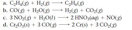 a. CH4(g) + H(g) CH6(8) b. CO(g) + HO(g)  H(g) + CO(g) c. 3 NO(g) + HO(1) d. CrO3(s) + 3 CO(g) 2 HNO3(aq) +