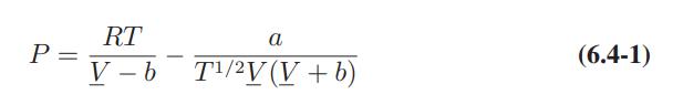 P= = RT V-b - a T/2V (V+b) (6.4-1)