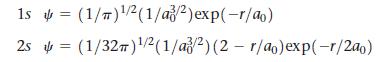 1s (1/)/2 (1/a/2) exp(-r/ao) 2s (1/32) /2(1/a/2) (2 r/ao)exp(-r/2a0) = -