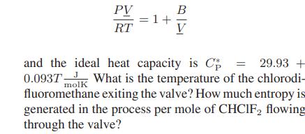 PV RT = 1+ B V molk and the ideal heat capacity is C = 29.93 + 0.0937 What is the temperature of the