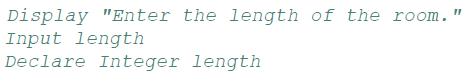 Display "Enter the length of the room. Input length Declare Integer length