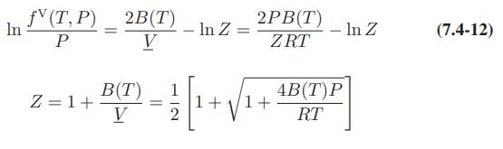 In fv (T, P) P Z=1+ = 2B(T) V B(T) V = 1|2 - In Z = + 2PB(T) ZRT 1+ 4B(T)P RT In Z (7.4-12)