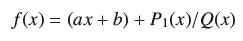 f(x) = (ax + b) + P(x)/Q(x)