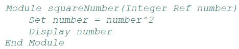 Module square Number (Integer Ref number) Set number = number^2 Display number End Module