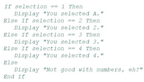 If selection == 1 Then Display "You selected A." Else If selection == 2 Then Display "You selected 2." Else