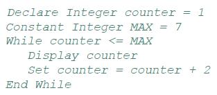 Declare Integer counter Constant Integer MAX = 7 While counter