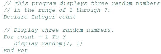 // This program displays three random numbers // in the range of 1 through 7. Declare Integer count //