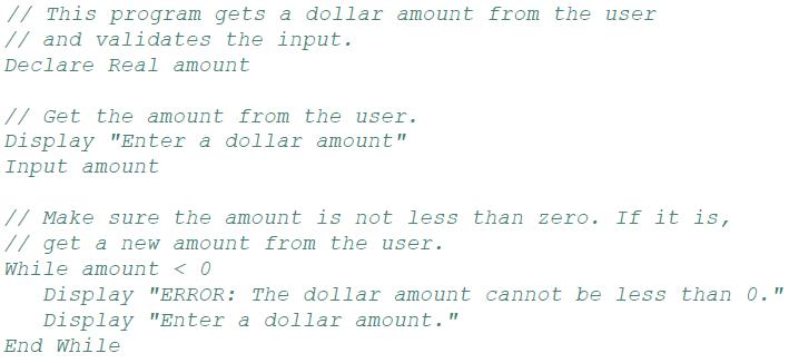 // This program gets a dollar amount from the user // and validates the input. Declare Real amount // Get the