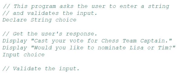 // This program asks the user to enter a string // and validates the input. Declare String choice // Get the