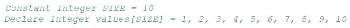 Constant Integer SIZE = 10 Declare Integer values [SIZE] = = 1, 2, 3, 4, 5, 6, 7, 8, 9, 10