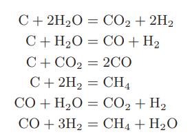 = CO+H, C + 2HO = CO + 2H C+H,O C+CO2 = 2CO C + 2H = CH CO+H,O = CO,+H, CO+ 3H CH4 + HO =