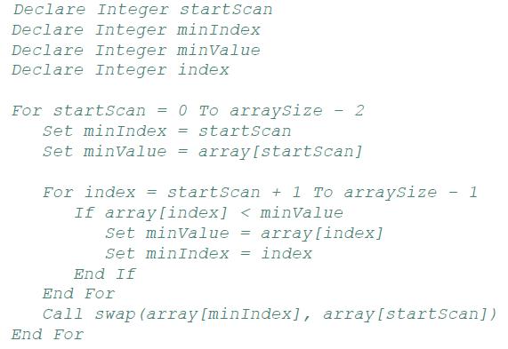 Declare Integer startScan Declare Integer minIndex Declare Integer minValue Declare Integer index For