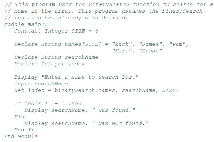 // This program uses the binarySearch function to search for a // name in the array. This program assumes the