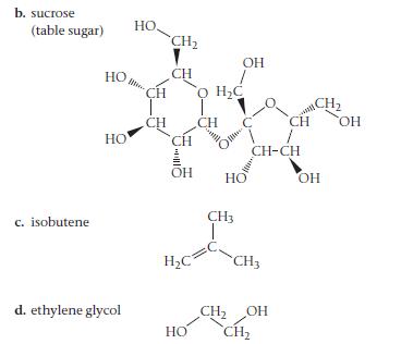 b. sucrose (table sugar) c. isobutene. HO HO d. ethylene glycol HO. CH CH CH O HC T CH CH CH l OH H2C HO OH