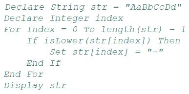 Declare String str = "AaBb CcDd" Declare Integer index For Index = 0 To length (str) 1 If isLower