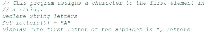 // This program assigns a character to the first element in // a string. Declare String letters Set letters