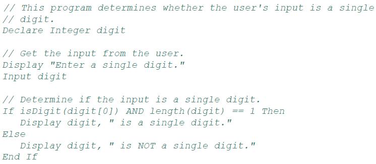 // This program determines whether the user's input is a single // digit. Declare Integer digit // Get the