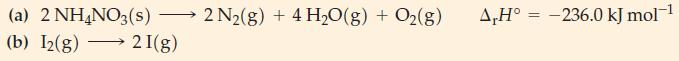 (a) 2 NH4NO3(s) - (b) I2(g)  2I(g) 2 N(g) + 4HO(g) + O2(g) A,H -236.0 kJ mol- =