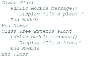Class Plant Public Module message () Display "I'm a plant." End Module End Class Class Tree Extends Plant