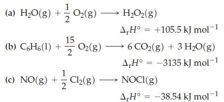 (a) H0(g) +0(g)  HO2(8) (b) C6H6(1) + 1/2O(8) (c) NO(g) + Cl(g) 2 A,H +105.5 kJ mol-1 6 CO2(g) + 3 HO(g) A,H