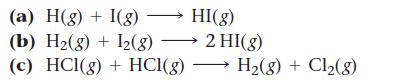 (a) H(g) + I(g)  HI(g) (b) H(g) + I2(g)  2 HI(g) (c) HCl(g) + HCI(g) H(g) + Cl(8)