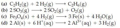(a) CH(g) + 2 H(g) (b) 2 SO3(g) (c) Fe3O4(s) + 4 H(g) (d) 2 Al(s) + 6 H* (aq) 2 SO2(g) C2H6(g) + O2(g) 3
