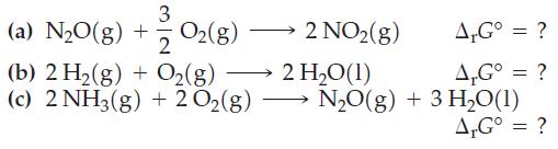 (a) NO(g) + 2/0(g) (b) 2 H(g) + O(g)  (c) 2 NH3(g) + 20(g) 2 NO(g) 2 HO(1) A,G = ? A,G = ? NO(g) + 3 HO(1)