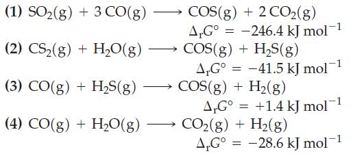 (1) SO(g) + 3 CO(g) (2) CS(g) + HO(g) (3) CO(g) + HS(g) (4) CO(g) + HO(g) COS(g) + 2 CO2(g) AG = -246.4 kJ
