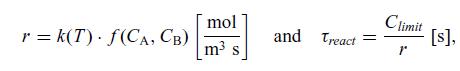 r = k(T). f(CA, CB) mol m s and Treact Climit [s],